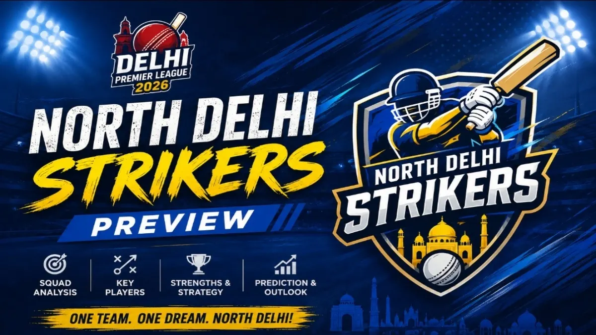 North Delhi Strikers Preview 2026: DPL Squad, Key Players & Schedule