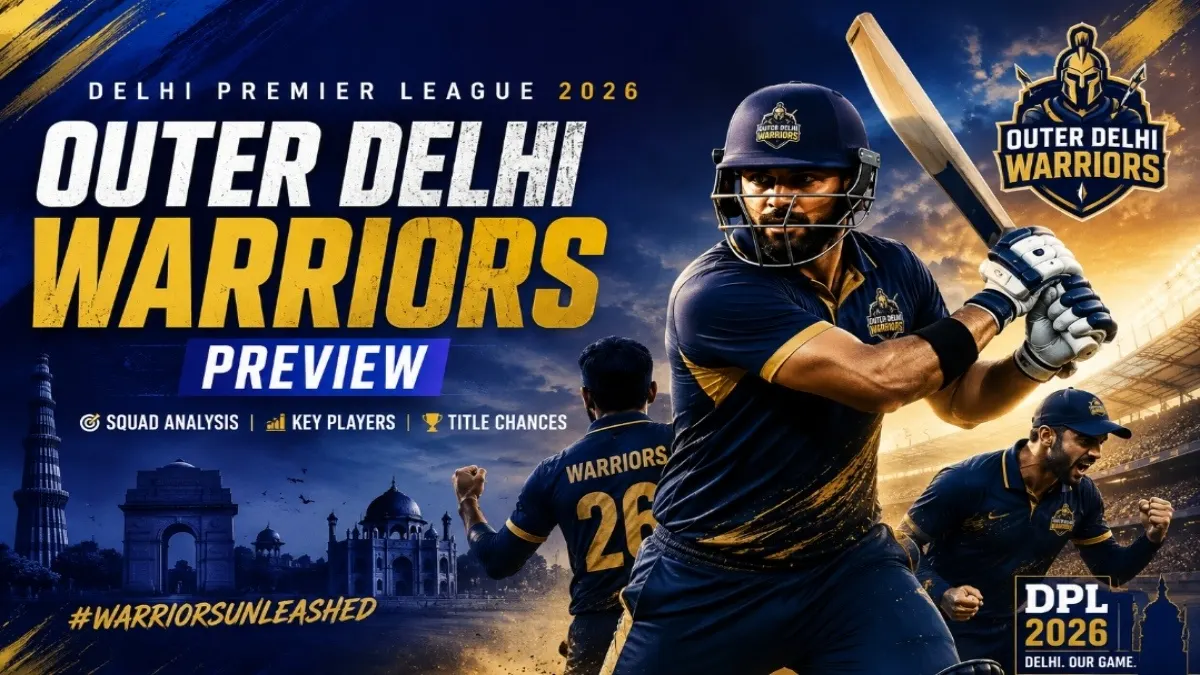 Outer Delhi Warriors Preview: DPL 2026 Squad, Key Players & Schedule