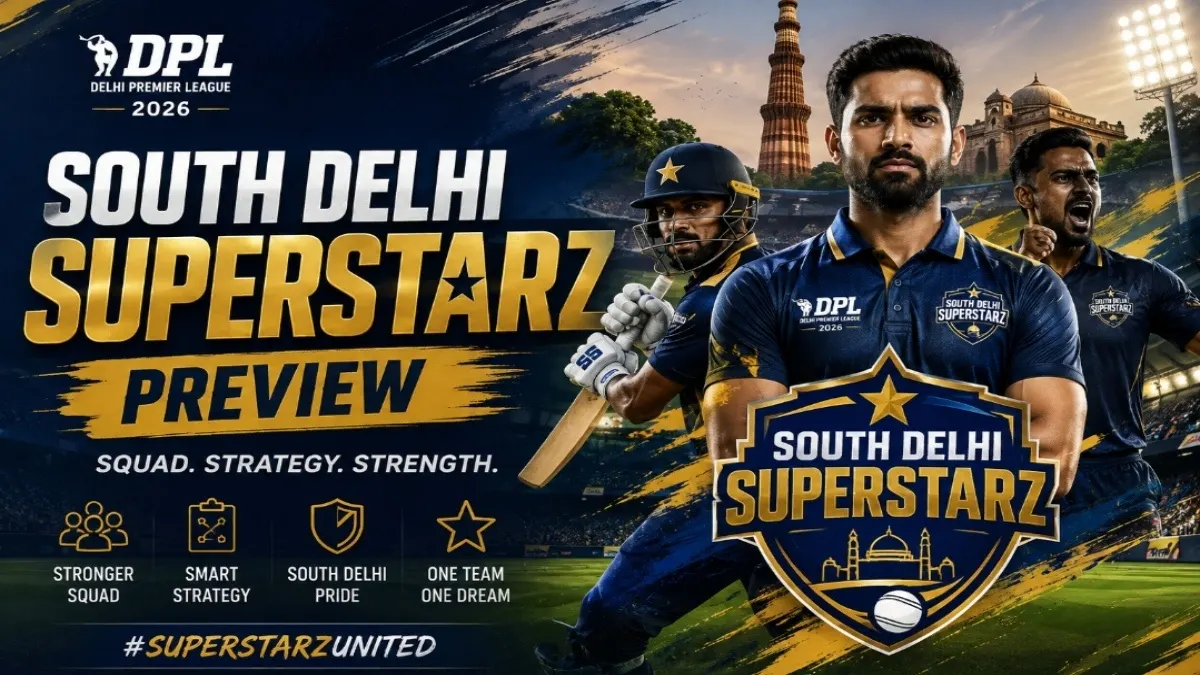 Delhi Premier League 2026: South Delhi Superstarz Preview, Key Players, and Match Schedule